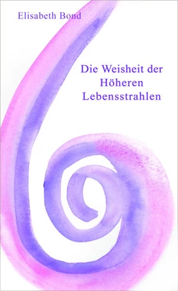 Abbildung von Bond | Die Weisheit der Höheren Lebensstrahlen | 1. Auflage | 2017 | beck-shop.de