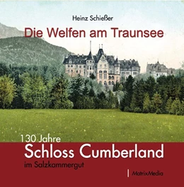 Abbildung von Schießer / Heinrich | Die Welfen am Traunsee | 1. Auflage | 2017 | beck-shop.de