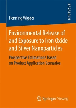 Abbildung von Wigger | Environmental Release of and Exposure to Iron Oxide and Silver Nanoparticles | 1. Auflage | 2017 | beck-shop.de