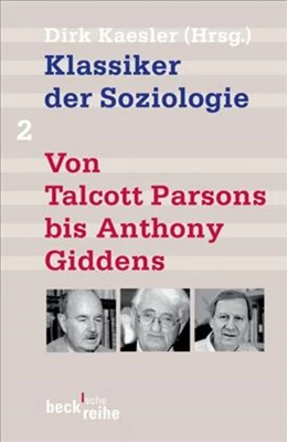 Abbildung von Kaesler, Dirk | Klassiker der Soziologie Bd. 2: Von Talcott Parsons bis Anthony Giddens | 6. Auflage | 2020 | 1289 | beck-shop.de