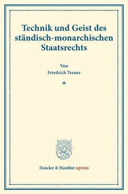 Abbildung von Tezner | Technik und Geist des ständisch-monarchischen Staatsrechts. | 1. Auflage | 2017 | beck-shop.de