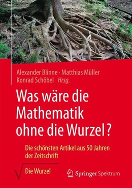 Abbildung von Blinne / Müller | Was wäre die Mathematik ohne die Wurzel? | 1. Auflage | 2017 | beck-shop.de
