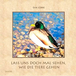 Abbildung von Lübbe / DeBehr | Lass uns doch mal sehen, wie die Tiere gehen - Ein farbiges Bilderbuch für Kinder | 1. Auflage | 2017 | beck-shop.de