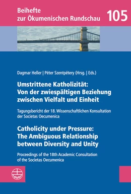 Abbildung von Heller / Szentpétery | Umstrittene Katholizität: Von der zwiespältigen Beziehung zwischen Vielfalt und Einheit - Catholicity under Pressure: The Ambiguous Relationship between Diversity and Unity | 1. Auflage | 2016 | beck-shop.de