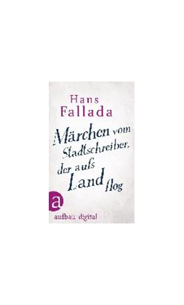 Abbildung von Fallada | Märchen vom Stadtschreiber, der aufs Land flog | 1. Auflage | 2017 | beck-shop.de