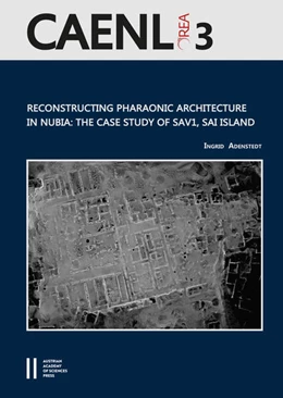 Abbildung von Adenstedt / Bietak | Reconstructing Pharaonic Architecture in Nubia: The Case Study of SAV1, Sai Island | 1. Auflage | 2017 | 3 | beck-shop.de