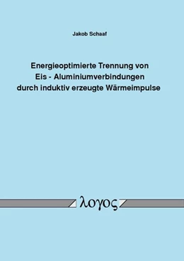 Abbildung von Schaaf | Energieoptimierte Trennung von Eis - Aluminiumverbindungen durch induktiv erzeugte Wärmeimpulse | 1. Auflage | 2017 | beck-shop.de