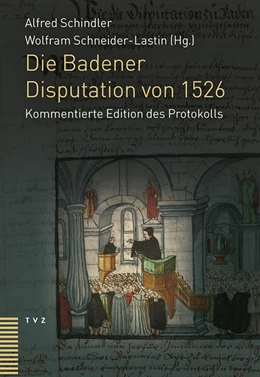 Abbildung von Schindler / Schneider-Lastin | Die Badener Disputation von 1526 | 1. Auflage | 2016 | beck-shop.de