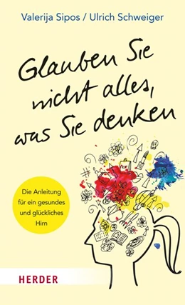 Abbildung von Sipos / Schweiger | Glauben Sie nicht alles, was Sie denken | 1. Auflage | 2017 | beck-shop.de