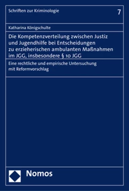 Abbildung von Königschulte | Die Kompetenzverteilung zwischen Justiz und Jugendhilfe bei Entscheidungen zu erzieherischen ambulanten Maßnahmen im JGG, insbesondere § 10 JGG | 1. Auflage | 2017 | 7 | beck-shop.de