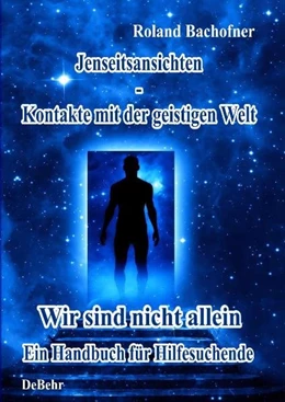 Abbildung von DeBehr / Bachofner | Jenseits - Ansichten - Kontakte mit der geistigen Welt | 1. Auflage | 2017 | beck-shop.de