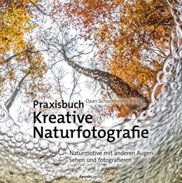 Abbildung von Schoonhoven | Praxisbuch Kreative Naturfotografie | 1. Auflage | 2017 | beck-shop.de