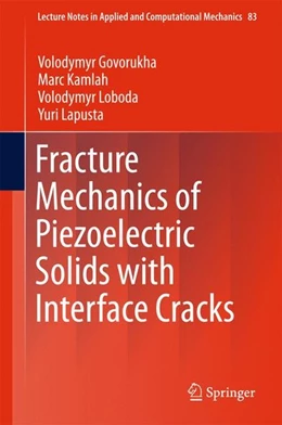 Abbildung von Govorukha / Kamlah | Fracture Mechanics of Piezoelectric Solids with Interface Cracks | 1. Auflage | 2017 | beck-shop.de