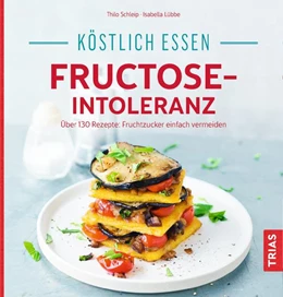 Abbildung von Schleip / Lübbe | Köstlich essen - Fructose-Intoleranz | 3. Auflage | 2017 | beck-shop.de