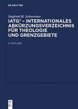 Abbildung von Schwertner | IATG³. Internationales Abkürzungsverzeichnis für Theologie und Grenzgebiete | 3. Auflage | 2017 | beck-shop.de