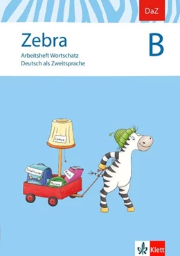 Abbildung von Zebra B. DaZ - Deutsch als Zweitsprache. Arbeitsheft Wortschatz | 1. Auflage | 2017 | beck-shop.de