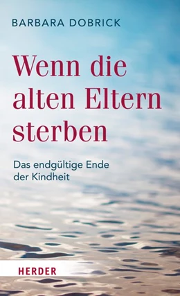 Abbildung von Dobrick | Wenn die alten Eltern sterben | 1. Auflage | 2017 | beck-shop.de