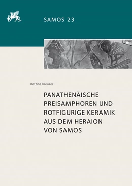 Abbildung von Kreuzer | Panathenäische Preisamphoren und rotfigurige Keramik aus dem Heraion von Samos | 1. Auflage | 2017 | beck-shop.de