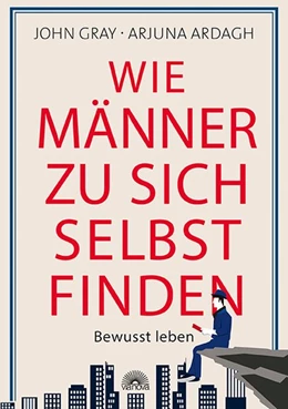 Abbildung von Gray / Ardagh | Wie Männer zu sich selbst finden | 1. Auflage | 2017 | beck-shop.de