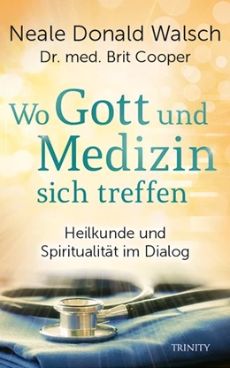 Abbildung von Walsch / Cooper | Wo Gott und Medizin sich treffen | 1. Auflage | 2017 | beck-shop.de