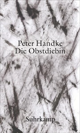 Abbildung von Handke | Die Obstdiebin oder Einfache Fahrt ins Landesinnere | 1. Auflage | 2017 | beck-shop.de