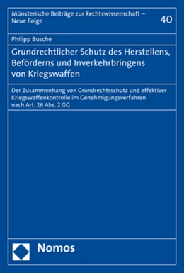 Abbildung von Busche | Grundrechtlicher Schutz des Herstellens, Beförderns und Inverkehrbringens von Kriegswaffen | 1. Auflage | 2017 | beck-shop.de