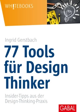Abbildung von Gerstbach | 77 Tools für Design Thinker | 1. Auflage | 2017 | 805 | beck-shop.de