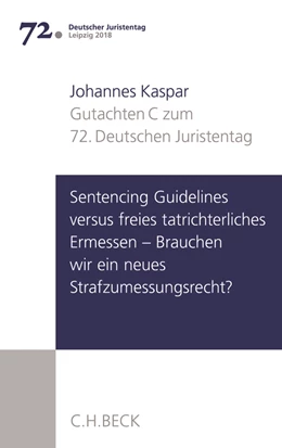 Abbildung von Verhandlungen des 72. Deutschen Juristentages • Leipzig 2018, Gutachten Band I / Teil C: Gutachten Teil C: Sentencing Guidelines versus freies tatrichterliches Ermessen - Brauchen wir ein neues Strafzumessungsrecht? | 1. Auflage | 2018 | beck-shop.de