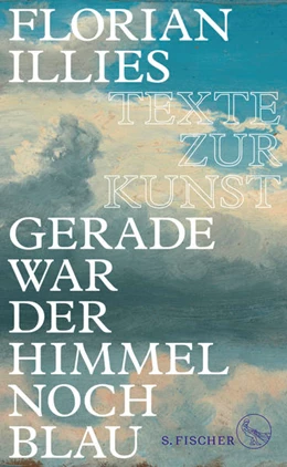 Abbildung von Illies | Gerade war der Himmel noch blau | 1. Auflage | 2017 | beck-shop.de