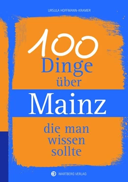 Abbildung von Hoffmann-Kramer | 100 Dinge über Mainz, die man wissen sollte | 1. Auflage | 2017 | beck-shop.de