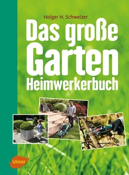 Abbildung von Schweizer | Das große Garten-Heimwerkerbuch | 1. Auflage | 2017 | beck-shop.de