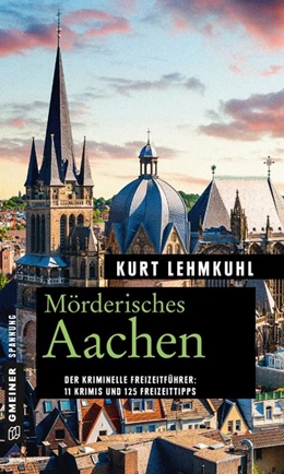 Abbildung von Lehmkuhl | Mörderisches Aachen | 1. Auflage | 2017 | beck-shop.de