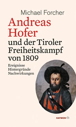 Abbildung von Forcher | Andreas Hofer und der Tiroler Freiheitskampf von 1809 | 1. Auflage | 2017 | beck-shop.de