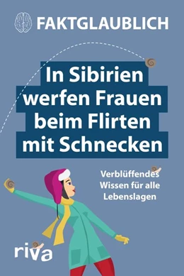 Abbildung von Faktglaublich | In Sibirien werfen Frauen beim Flirten mit Schnecken | 1. Auflage | 2017 | beck-shop.de