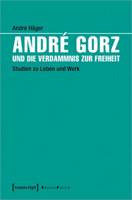 Abbildung von Häger | André Gorz und die Verdammnis zur Freiheit | 1. Auflage | 2023 | beck-shop.de