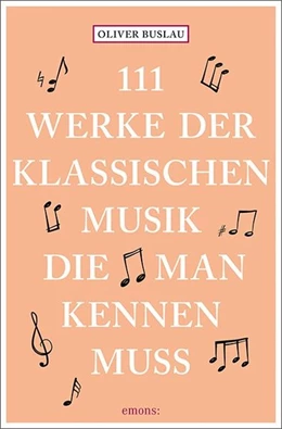 Abbildung von Buslau | 111 Werke der klassischen Musik, die man kennen muss | 1. Auflage | 2017 | beck-shop.de