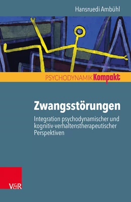 Abbildung von Ambühl | Zwangsstörungen - Integration psychodynamischer und kognitiv-verhaltenstherapeutischer Perspektiven | 1. Auflage | 2017 | beck-shop.de