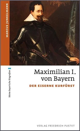 Abbildung von Junkelmann | Maximilian I. von Bayern | 1. Auflage | 2017 | beck-shop.de