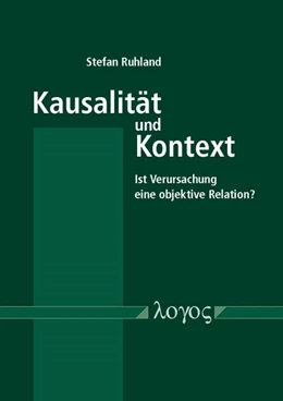 Abbildung von Ruhland | Kausalität und Kontext: Ist Verursachung eine objektive Relation? | 1. Auflage | 2017 | beck-shop.de