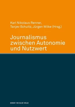 Abbildung von Wilke / Renner | Journalismus zwischen Autonomie und Nutzwert | 1. Auflage | 2017 | beck-shop.de