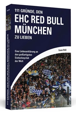 Abbildung von Weiß | 111 Gründe, den EHC Red Bull München zu lieben | 1. Auflage | 2017 | beck-shop.de