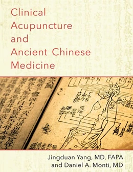 Abbildung von Yang / Monti | Clinical Acupuncture and Ancient Chinese Medicine | 1. Auflage | 2017 | beck-shop.de