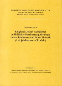 Abbildung von Kossack, Georg | Religiöses Denken in dinglicher und bildlicher Überlieferung Alteuropas aus der Spätbronze und frühen Eisenzeit (9.-6. Jahrhundert v. Chr.Geb.) | 1. Auflage | 1999 | Heft 116 | beck-shop.de