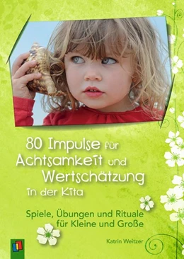 Abbildung von Weitzer | 80 Impulse für Achtsamkeit und Wertschätzung in der Kita | 1. Auflage | 2017 | beck-shop.de