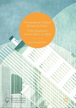 Abbildung von Meissner | Narrating the Global Financial Crisis | 1. Auflage | 2017 | beck-shop.de