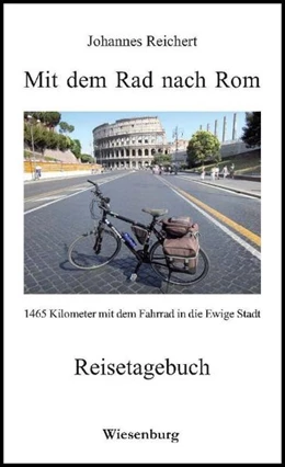 Abbildung von Reichert | Mit dem Rad nach Rom - 1465 Kilometer mit dem Fahrrad in die Ewige Stadt | 1. Auflage | 2017 | beck-shop.de