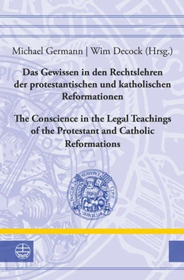 Abbildung von Germann / Decock | Das Gewissen in den Rechtslehren der protestantischen und katholischen Reformationen / Conscience in the Legal Teachings of the Protestant and Catholic Reformations | 1. Auflage | 2017 | beck-shop.de