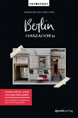 Abbildung von Böttger / Jesse | Berlin fotografieren - Szeneviertel, Kieze und Berliner Leben | 1. Auflage | 2017 | beck-shop.de