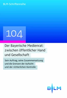 Abbildung von Kirchhof | Der Bayerische Medienrat: zwischen öffentlicher Hand und Gesellschaft | 1. Auflage | 2017 | 104 | beck-shop.de