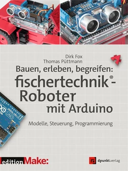 Abbildung von Fox / Püttmann | Bauen, erleben, begreifen: fischertechnik®-Roboter mit Arduino | 1. Auflage | 2020 | beck-shop.de